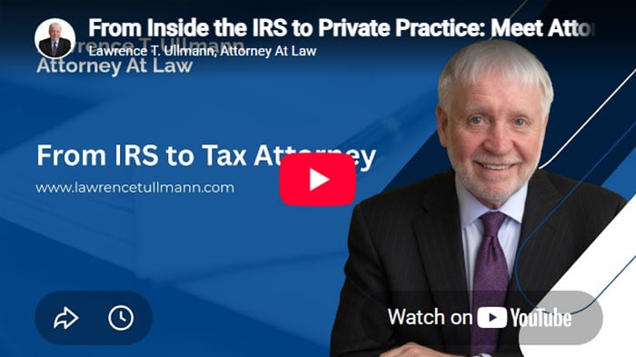From Inside the IRS to Private Practice: Meet Attorney Lawrence Ullmann